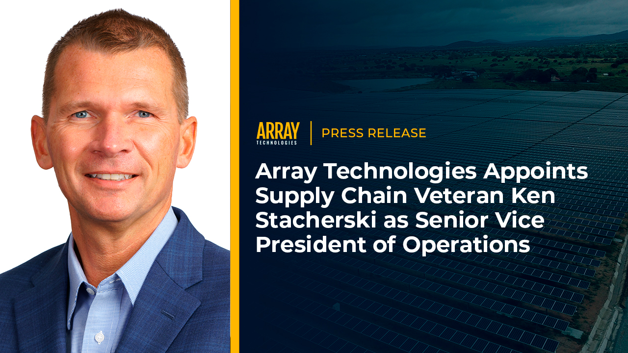 Press release over image of ARRAY Technologies appointing Supply chain veteran Ken Stacherski as Senior Vice President of Operations